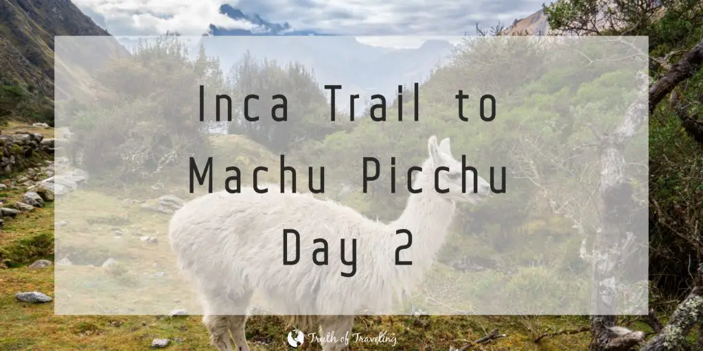 Inca Trail to Machu Picchu Day 2 - Truth of Traveling