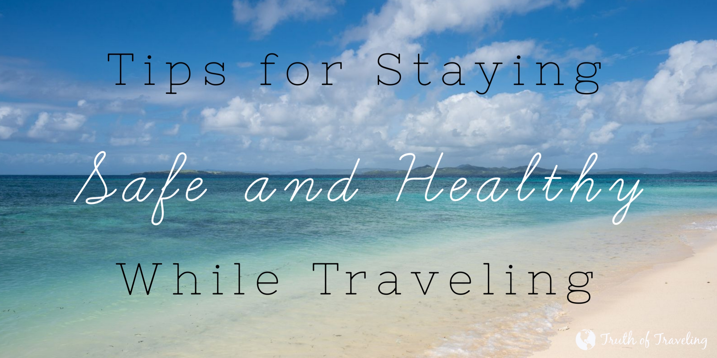 Tips for Staying Safe and Healthy While Traveling - Truth of Traveling